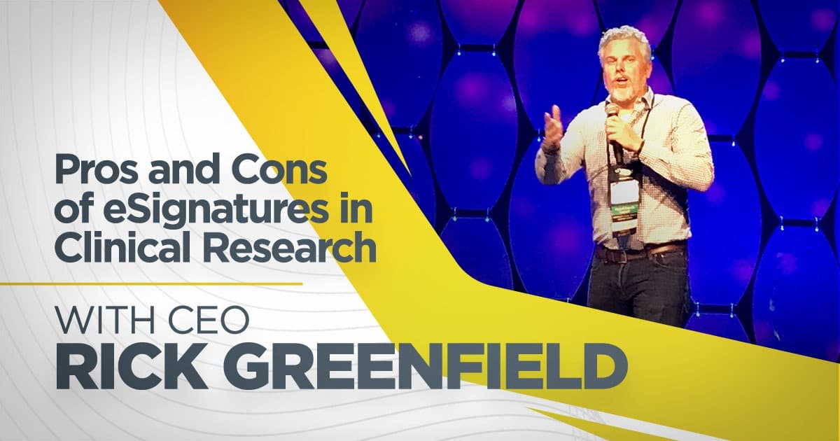 Pros and Cons of eSignatures in Clinical Research with CEO Rick GreenField Blog
